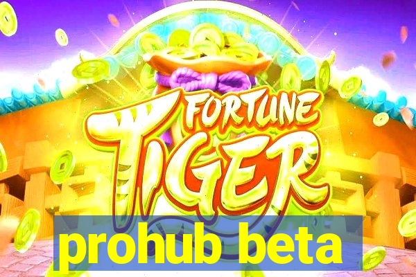 prohub beta